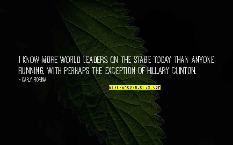Stage Quotes By Carly Fiorina: I know more world leaders on the stage Stage Quotes By Carly Fiorina: I know more world leaders on the stage