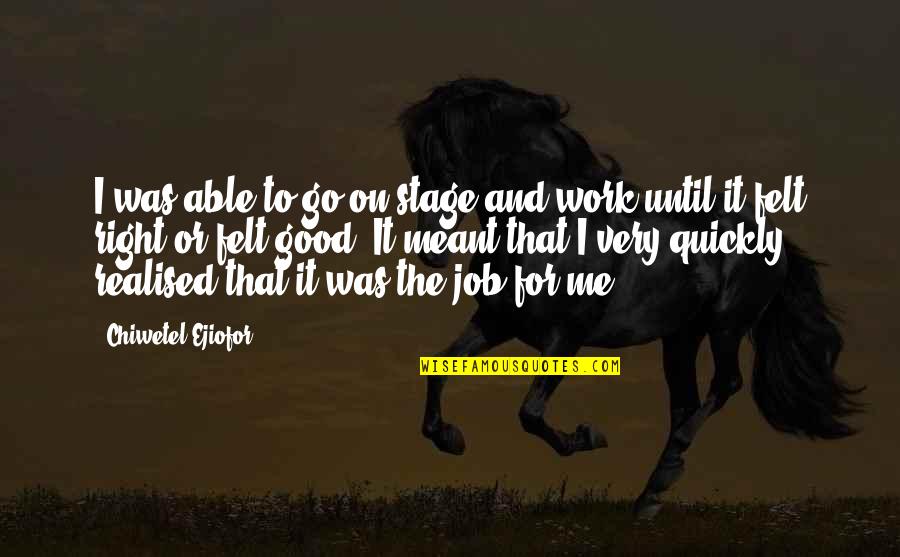 Stage Quotes By Chiwetel Ejiofor: I was able to go on stage and Stage Quotes By Chiwetel Ejiofor: I was able to go on stage and