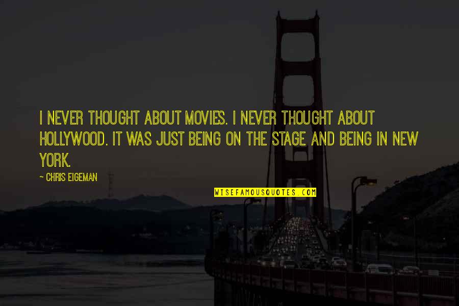 Stage Quotes By Chris Eigeman: I never thought about movies. I never thought Stage Quotes By Chris Eigeman: I never thought about movies. I never thought
