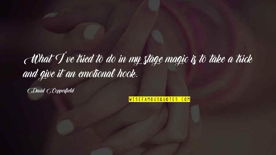 Stage Quotes By David Copperfield: What I've tried to do in my stage Stage Quotes By David Copperfield: What I've tried to do in my stage