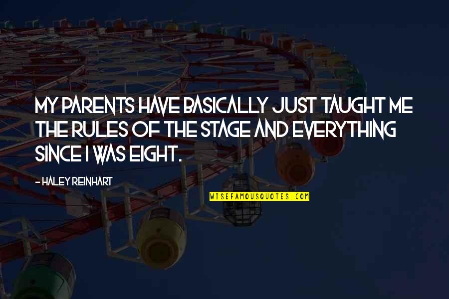 Stage Quotes By Haley Reinhart: My parents have basically just taught me the Stage Quotes By Haley Reinhart: My parents have basically just taught me the