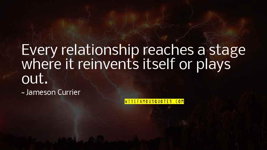 Stage Quotes By Jameson Currier: Every relationship reaches a stage where it reinvents