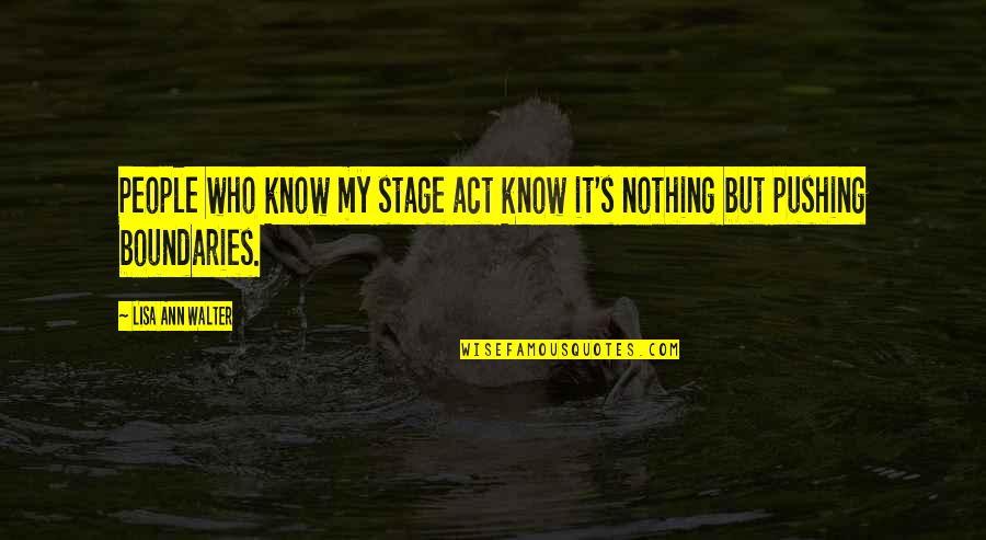 Stage Quotes By Lisa Ann Walter: People who know my stage act know it's