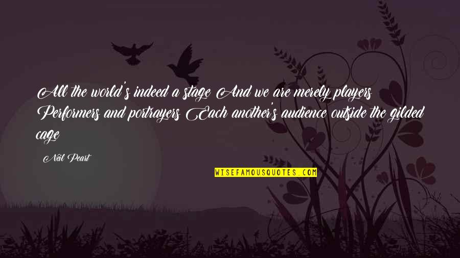 Stage Quotes By Neil Peart: All the world's indeed a stage And we Stage Quotes By Neil Peart: All the world's indeed a stage And we