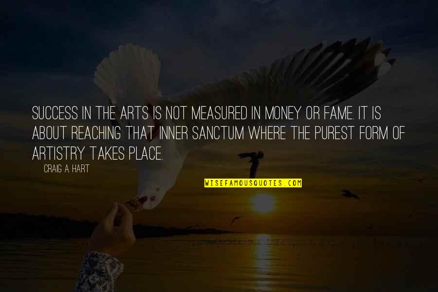 Stagecoach Stop Quotes By Craig A. Hart: Success in the arts is not measured in