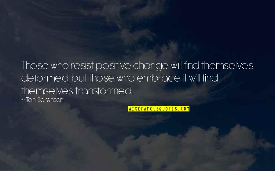 Stagecoach Stop Quotes By Toni Sorenson: Those who resist positive change will find themselves