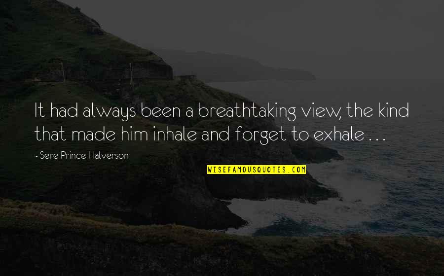 Stagedance Quotes By Sere Prince Halverson: It had always been a breathtaking view, the Stagedance Quotes By Sere Prince Halverson: It had always been a breathtaking view, the