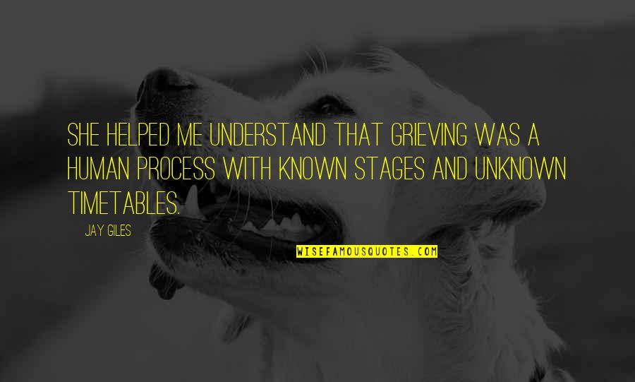 Stages In Human Quotes By Jay Giles: She helped me understand that grieving was a Stages In Human Quotes By Jay Giles: She helped me understand that grieving was a