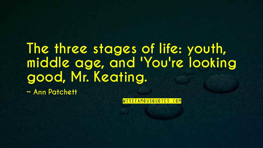 Stages In Life Quotes By Ann Patchett: The three stages of life: youth, middle age,