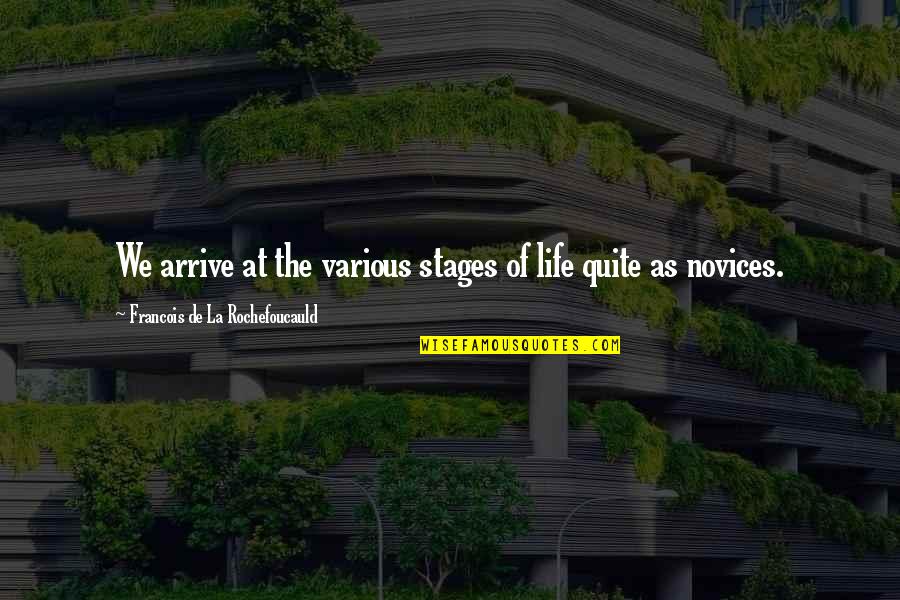 Stages In Life Quotes By Francois De La Rochefoucauld: We arrive at the various stages of life