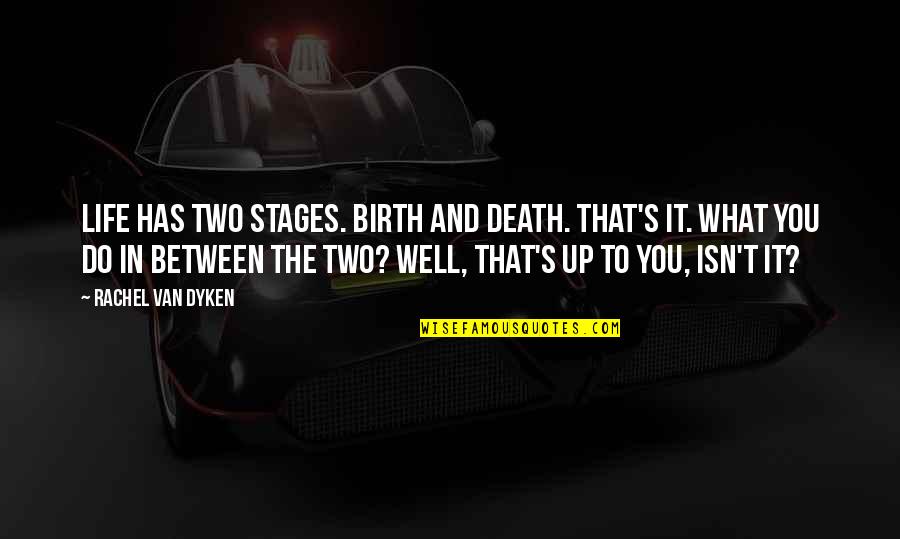 Stages In Life Quotes By Rachel Van Dyken: Life has two stages. Birth and death. That's