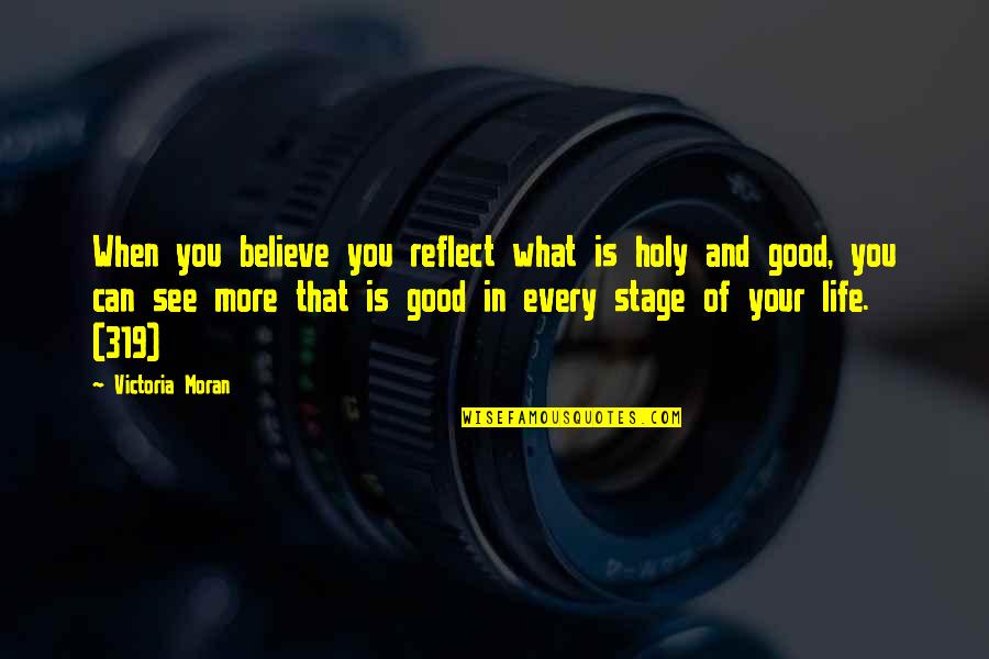 Stages In Life Quotes By Victoria Moran: When you believe you reflect what is holy