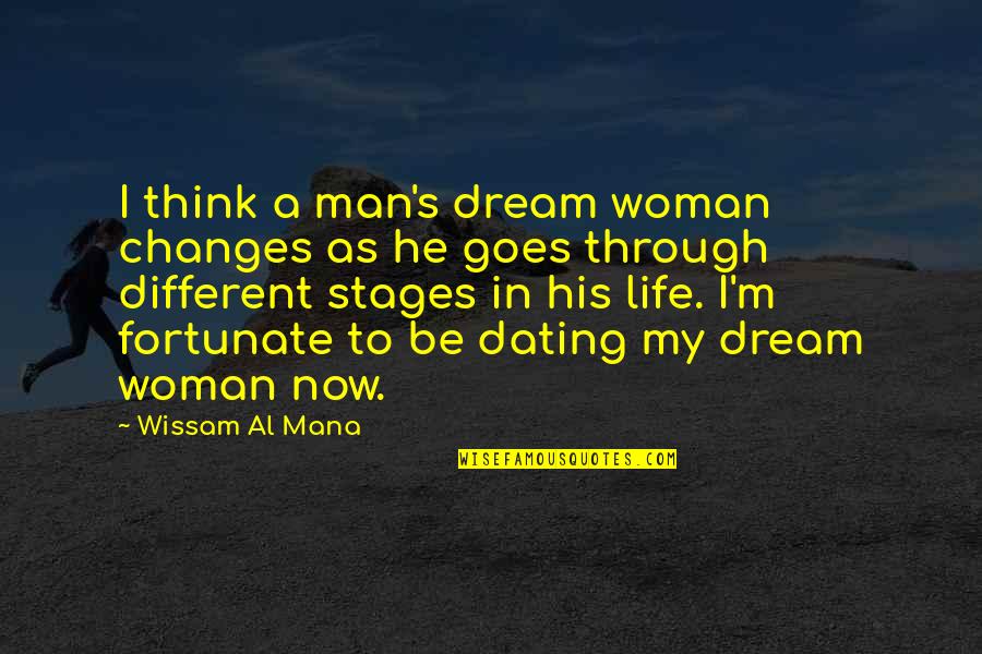 Stages In Life Quotes By Wissam Al Mana: I think a man's dream woman changes as
