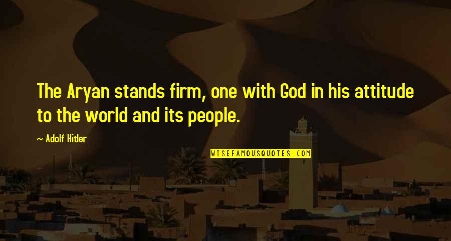 Stages Of A Relationship Psychology Quotes By Adolf Hitler: The Aryan stands firm, one with God in
