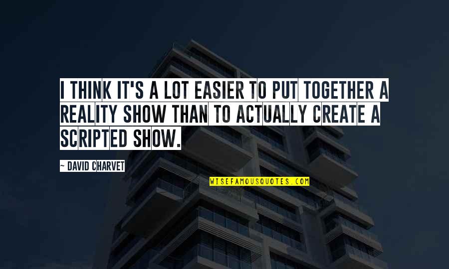 Stages Of A Relationship Psychology Quotes By David Charvet: I think it's a lot easier to put Stages Of A Relationship Psychology Quotes By David Charvet: I think it's a lot easier to put