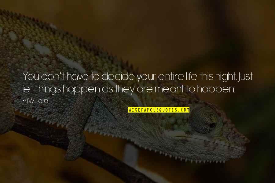 Stages Of Friendship Quotes By J.W. Lord: You don't have to decide your entire life Stages Of Friendship Quotes By J.W. Lord: You don't have to decide your entire life
