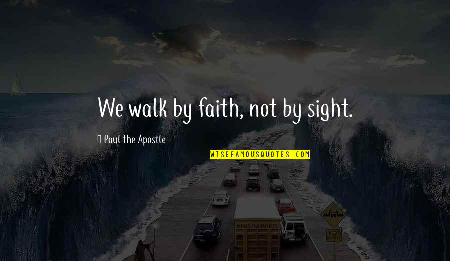 Stages Of Friendship Quotes By Paul The Apostle: We walk by faith, not by sight.