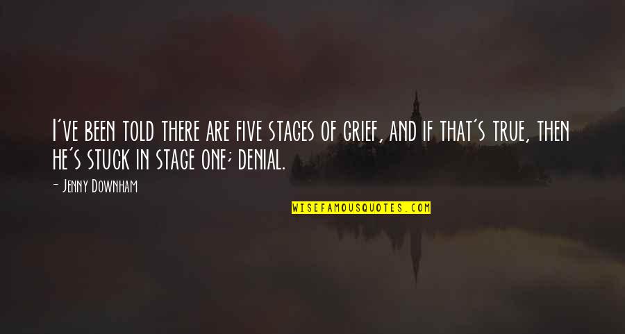 Stages Of Grief Quotes By Jenny Downham: I've been told there are five stages of