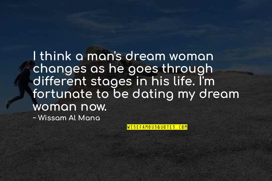 Stages Of Life Quotes By Wissam Al Mana: I think a man's dream woman changes as