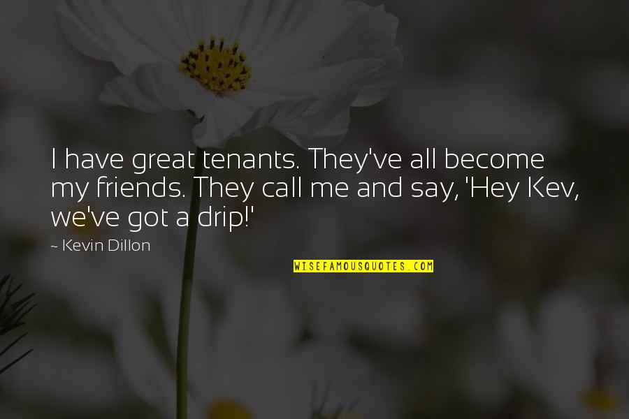 Staggered Wheels Quotes By Kevin Dillon: I have great tenants. They've all become my