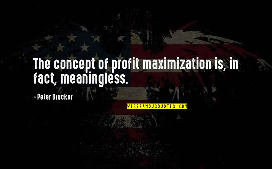 Staggerer Mice Quotes By Peter Drucker: The concept of profit maximization is, in fact, Staggerer Mice Quotes By Peter Drucker: The concept of profit maximization is, in fact,