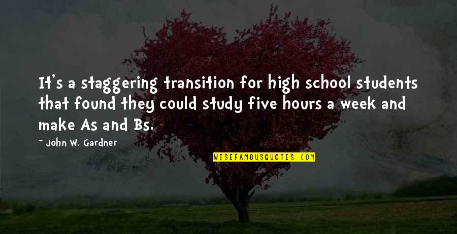 Staggering Quotes By John W. Gardner: It's a staggering transition for high school students