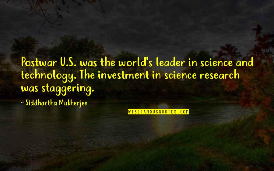 Staggering Quotes By Siddhartha Mukherjee: Postwar U.S. was the world's leader in science