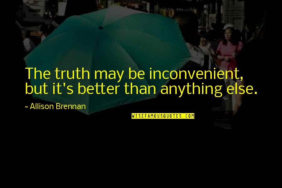Staggeringly Synonym Quotes By Allison Brennan: The truth may be inconvenient, but it's better