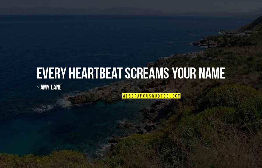 Staggeringly Synonym Quotes By Amy Lane: Every heartbeat screams your name