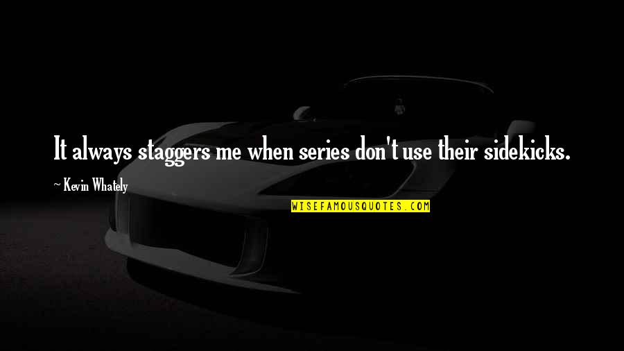 Staggers Quotes By Kevin Whately: It always staggers me when series don't use Staggers Quotes By Kevin Whately: It always staggers me when series don't use