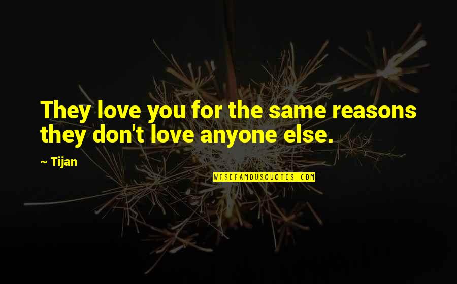 Staghorn Beetle Quotes By Tijan: They love you for the same reasons they