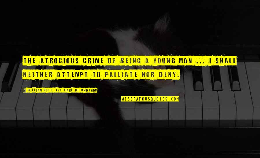 Staghorn Beetle Quotes By William Pitt, 1st Earl Of Chatham: The atrocious crime of being a young man Staghorn Beetle Quotes By William Pitt, 1st Earl Of Chatham: The atrocious crime of being a young man