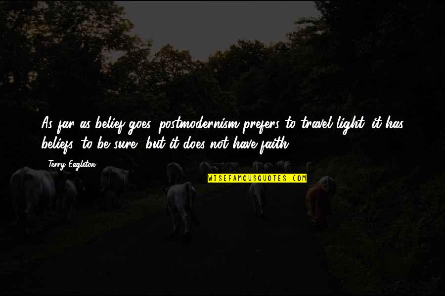 Staghorns Clewiston Quotes By Terry Eagleton: As far as belief goes, postmodernism prefers to Staghorns Clewiston Quotes By Terry Eagleton: As far as belief goes, postmodernism prefers to