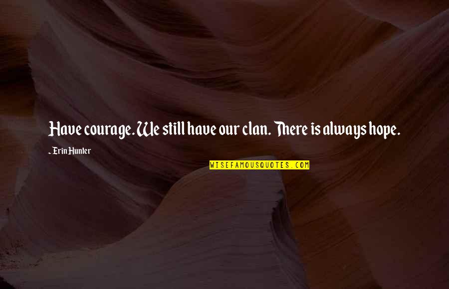 Stagias Farm Quotes By Erin Hunter: Have courage. We still have our clan. There