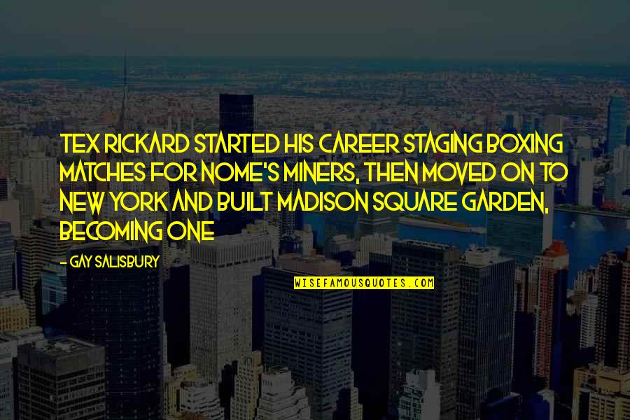 Staging Quotes By Gay Salisbury: Tex Rickard started his career staging boxing matches Staging Quotes By Gay Salisbury: Tex Rickard started his career staging boxing matches