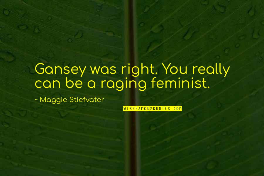 Staging Quotes By Maggie Stiefvater: Gansey was right. You really can be a