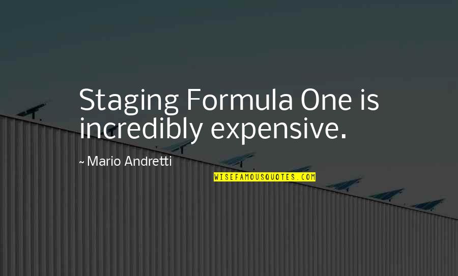 Staging Quotes By Mario Andretti: Staging Formula One is incredibly expensive.