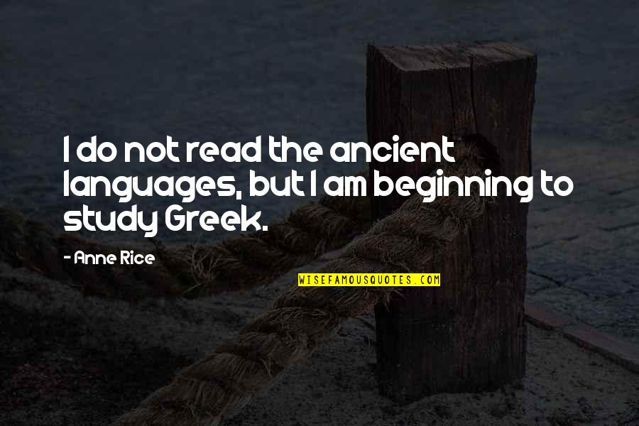Stagings Quotes By Anne Rice: I do not read the ancient languages, but