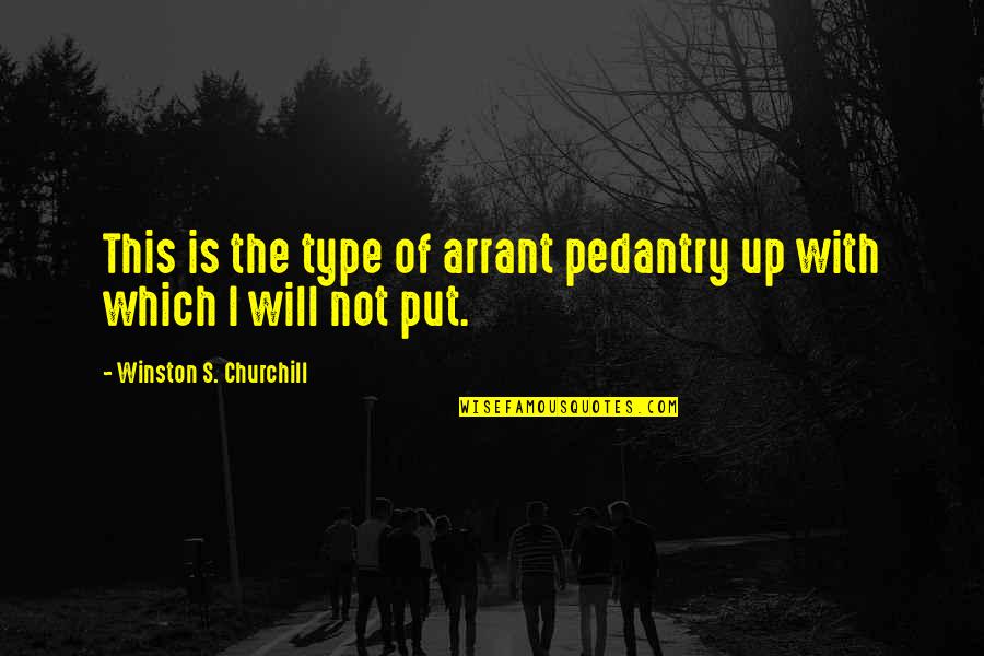 Stagliano Bachelor Quotes By Winston S. Churchill: This is the type of arrant pedantry up Stagliano Bachelor Quotes By Winston S. Churchill: This is the type of arrant pedantry up