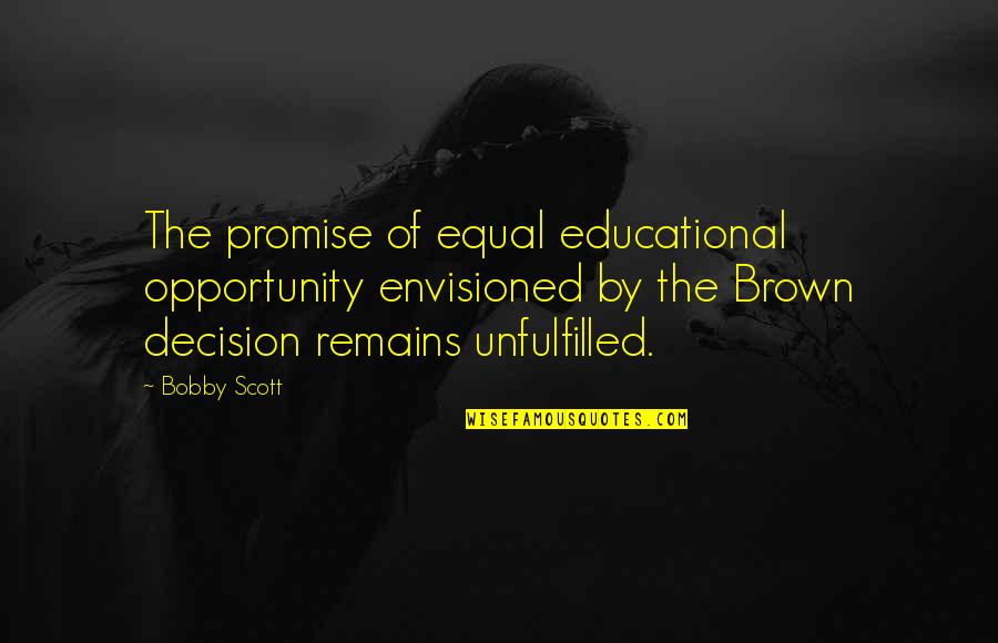 Stagnancy Quotes By Bobby Scott: The promise of equal educational opportunity envisioned by
