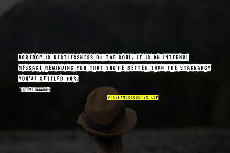 Stagnancy Quotes By Steve Maraboli: Boredom is restlessness of the soul. It is