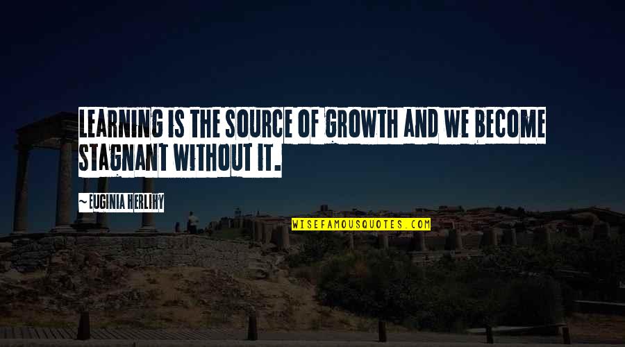 Stagnant Quotes By Euginia Herlihy: Learning is the source of growth and we Stagnant Quotes By Euginia Herlihy: Learning is the source of growth and we
