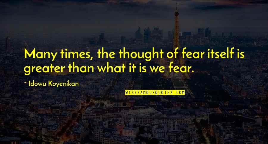 Stagnant Quotes By Idowu Koyenikan: Many times, the thought of fear itself is