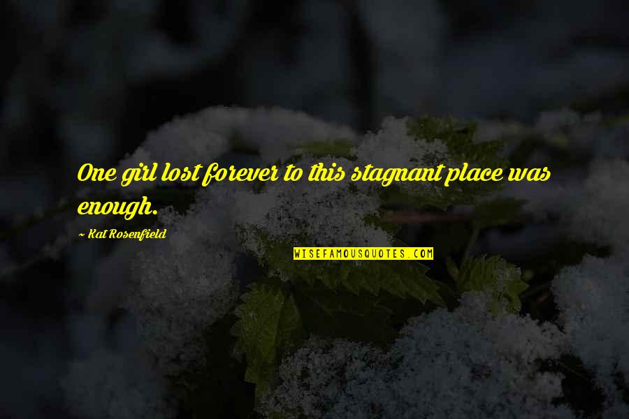 Stagnant Quotes By Kat Rosenfield: One girl lost forever to this stagnant place Stagnant Quotes By Kat Rosenfield: One girl lost forever to this stagnant place