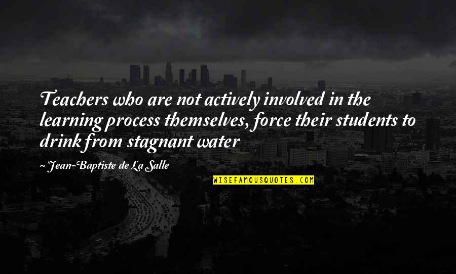 Stagnant Water Quotes By Jean-Baptiste De La Salle: Teachers who are not actively involved in the