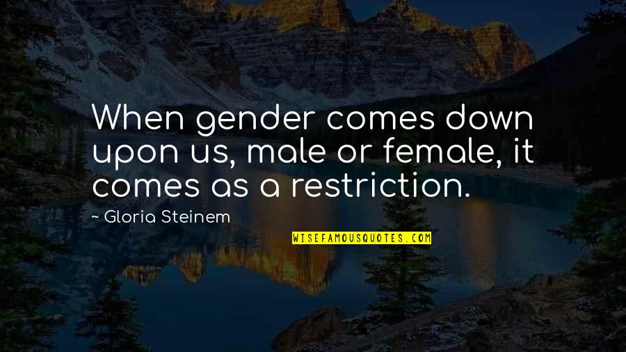 Stagnante En Quotes By Gloria Steinem: When gender comes down upon us, male or