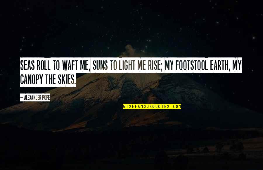 Stagnaro Bros Quotes By Alexander Pope: Seas roll to waft me, suns to light