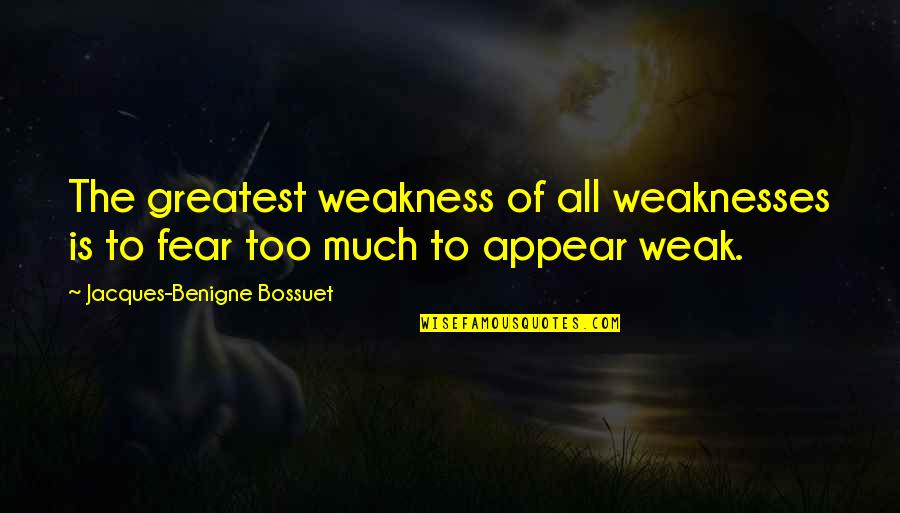Stagnaro Bros Quotes By Jacques-Benigne Bossuet: The greatest weakness of all weaknesses is to
