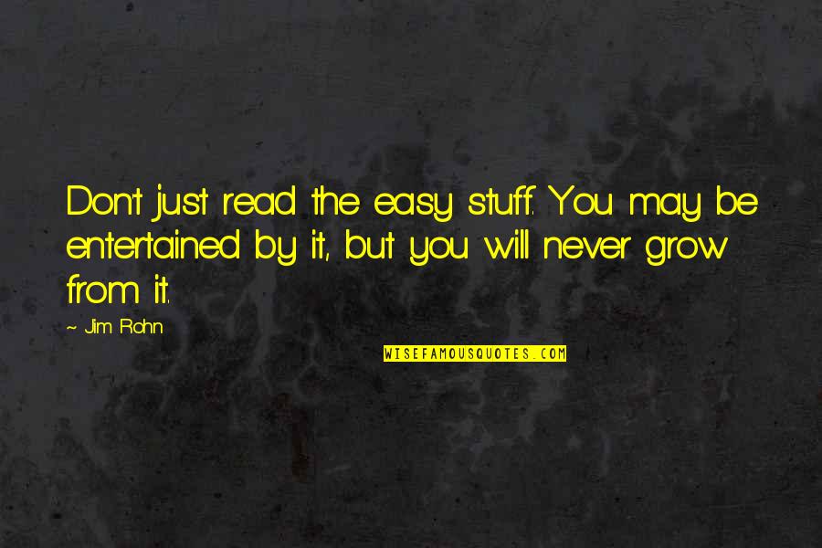 Stagnate Means Quotes By Jim Rohn: Don't just read the easy stuff. You may