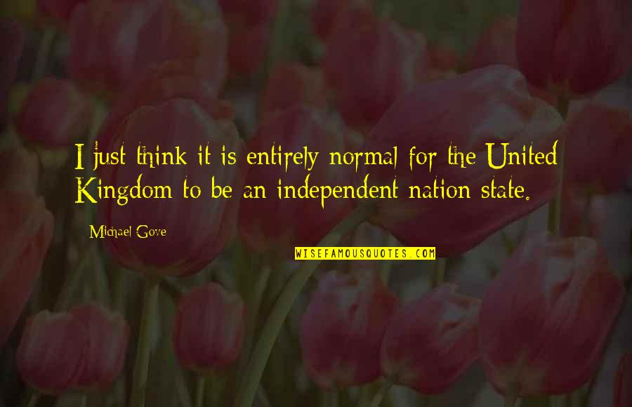 Stagnate Means Quotes By Michael Gove: I just think it is entirely normal for